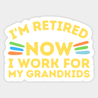 Retired Now I Work For Grandkids Sticker